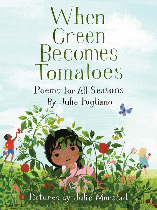 Title details for When Green Becomes Tomatoes by Julie Fogliano - Available